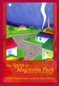 The Spirit of Magnolia Park : Ethnic Pride in a Mexican Barrio, 1909-2009