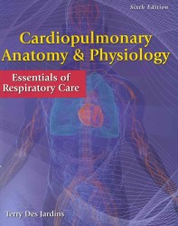 Cardiopulmonary Anatomy & Physiology : Essentials of Respiratory Care （6TH）