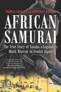 African Samurai : The True Story of Yasuke, a Legendary Black Warrior in Feudal Japan