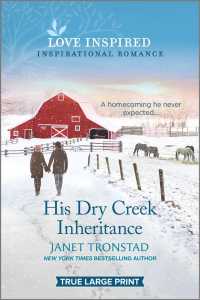 His Dry Creek Inheritance (Love Inspired (Large Print)) （LRG）
