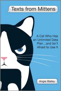 Texts from Mittens : A Cat Who Has an Unlimited Data Plan and Isn't Afraid to Use It （Reprint）