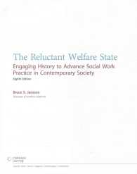 The Reluctant Welfare State : Engaging History to Advance Social Work Practice in Contemporary Society （8 PCK UNBN）