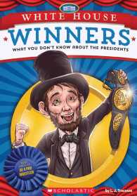 White House Winners : What You Don't Know about the Presidents