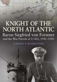 Knight of the North Atlantic : Baron Siegfried Von Forstner and the War Patrols of U-401 1941-1943