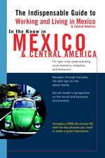 In the Know in Mexico and Central America : The Indispensable Cross-Cultural Guide to Working and Living in Mexico and Central America （PAP/COM）