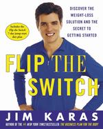 Flip the Switch : Discover the Weight-Loss Solution and the Secret to Getting Started （1ST）