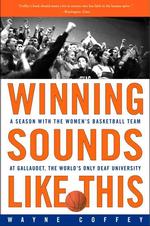 Winning Sounds Like This : A Season with the Women's Basketball Team at Gallaudet, the World's Onlyuniversity for the Deaf （Reprint）