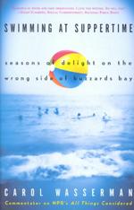 Swimming at Suppertime : Seasons of Delight on the Wrong Side of Buzzards Bay （Reprint）