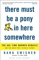 There Must Be a Pony in Here Somewhere : The Aol Time Warner Debacle and the Quest for a Digital Future （Reprint）