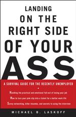 Landing on the Right Side of Your Ass : A Survival Guide for the Recently Unemployed