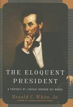 The Eloquent President : A Portrait of Lincoln through His Words