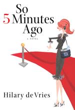 So, Five Minutes Ago : A Novel （1ST）