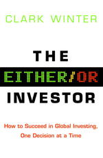 The Either/Or Investor : How to Succeed in global Investing, One Decision at a Time