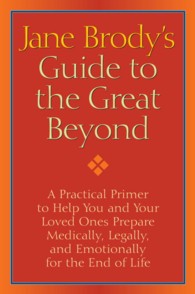 Jane Brody's Guide to the Great Beyond : A Practical Primer to Help You and Your Loved Ones Prepare Medically， Legally， and Emotionally for the End of