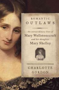 Romantic Outlaws : The Extraordinary Lives of Mary Wollstonecraft and Her Daughter Mary Shelley