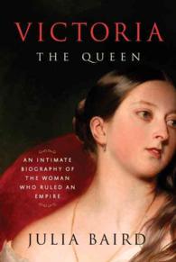 Victoria : The Queen: an Intimate Biography of the Woman Who Ruled an Empire