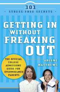 Getting in without Freaking Out : The Official College Handbook for Overwhelmed Parents