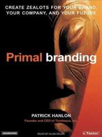 Primal Branding (7-Volume Set) : Create Zealots for Your Brand, Your Company, and Your Future （Unabridged）