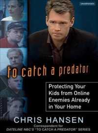 To Catch a Predator (7-Volume Set) : Protecting Your Kids from Online Enemies Already in Your Home （Unabridged）
