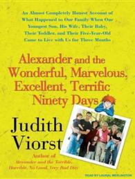 Alexander and the Wonderful, Marvelous, Excellent, Terrific Ninety Days (3-Volume Set) : An Almost Completely Honest Account of What Happened to Our F （Unabridged）