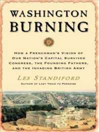 Washington Burning (10-Volume Set) : How a Frenchman's Vision of Our Nation's Capital Survived Congress, the Founding Fathers, and the Invading Britis （Unabridged）