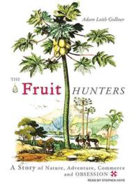 The Fruit Hunters (9-Volume Set) : A Story of Nature, Adventure, Commerce, and Obsession （Unabridged）