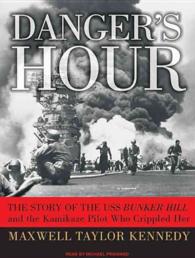 Danger's Hour (14-Volume Set) : The Story of the USS Bunker Hill and the Kamikaze Pilot Who Crippled Her （Unabridged）