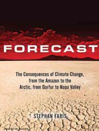 Forecast (6-Volume Set) : The Consequences of Climate Change, from the Amazon to the Arctic, from Darfur to Napa Valley （Unabridged）