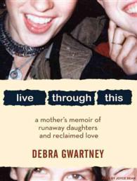 Live through This (8-Volume Set) : A Mother's Memoir of Runaway Daughters and Reclaimed Love （Unabridged）