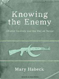 Knowing the Enemy (5-Volume Set) : Jihadist Ideology and the War on Terror （Unabridged）