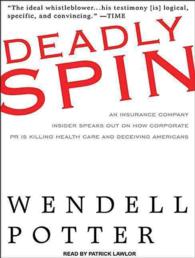 Deadly Spin (7-Volume Set) : An Insurance Company Insider Speaks Out on How Corporate PR is Killing Health Care and Deceiving Americans （Unabridged）