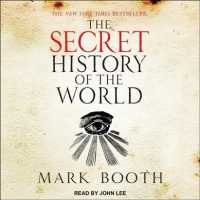 The Secret History of the World (13-Volume Set) : As Laid Down by the Secret Societies, Library Edition （Unabridged）