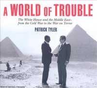 A World of Trouble (22-Volume Set) : The White House and the Middle East-- from the Cold War to the War on Terror, Library Edition （Unabridged）