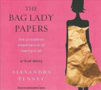 The Bag Lady Papers (4-Volume Set) : The Priceless Experience of Losing It All, a true Story, Library Edition （Unabridged）