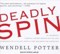 Deadly Spin (8-Volume Set) : An Insurance Company Insider Speaks Out on How Corporate PR Is Killing Health Care and Deceiving Americans: Library Editi （Unabridged）