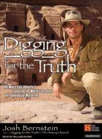 Digging for the Truth : One Man's Epic Adventure Exploring the World's Greatest Archaeological Mysteries （MP3 UNA）