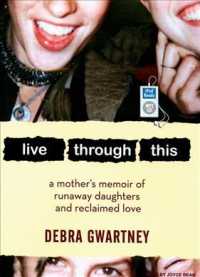 Live through This : A Mother's Memoir of Runaway Daughters and Reclaimed Love （MP3 UNA）