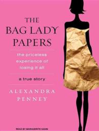 The Bag Lady Papers : The Priceless Experience of Losing It All （MP3 UNA）