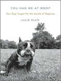 You Had Me at Woof : How Dogs Taught Me the Secrets of Happiness （MP3 UNA）