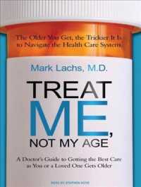 Treat Me, Not My Age (2-Volume Set) : A Doctor's Guide to Getting the Best Care as You or a Loved One Gets Older （MP3 UNA）