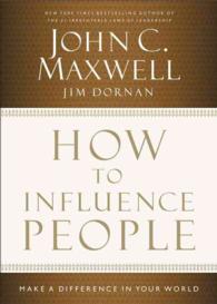 How to Influence People : Make a Difference in Your World