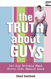 The Truth about Guys : One Guy Reveals What Every Girl Should Know