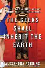 The Geeks Shall Inherit the Earth : Popularity, Quirk Theory, and Why Outsiders Thrive after High School