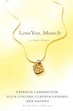 Love You, Mean It : A True Story of Love, Loss, and Friendship