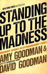 Standing Up to the Madness : Ordinary Heroes in Extraordinary Times