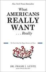 What Americans Really Want...Really : The Truth about Our Hopes, Dreams, and Fears （Reprint）