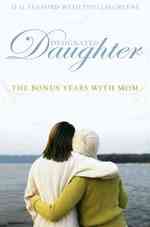 Designated Daughter : The Bonus Years with Mom