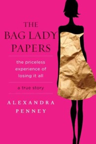 The Bag Lady Papers: The Priceless Experience of Losing It All