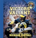 Victors Valiant : The Most Spectacular Sights and Sounds of Michigan Football