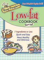 Busy People's Low-Fat Cookbook : 7 Ingredients or Less, Quick and Easy, Heart Healthy and Delicious （SPI）